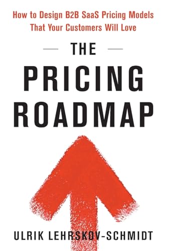 The Pricing Roadmap: How To Design B2B Saas Pricing Models That Your Customers Will Love