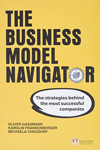 The Business Model Navigator: The Strategies Behind The Most Successful Companies