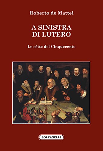A Sinistra Di Lutero. Le Sètte Del Cinquecento