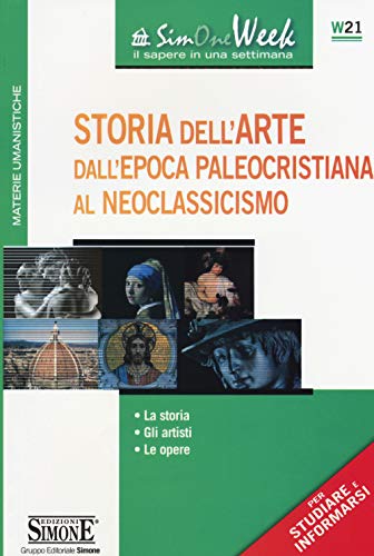 Storia Dell'Arte Dall'Epoca Paleocristiana Al Neoclassicismo. La Storia. Gli Artisti. Le Opere