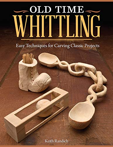 Old Time Whittling: Easy Techniques For Carving Classic Projects