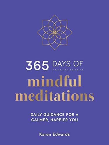365 Days Of Mindful Meditations: Daily Guidance For A Calmer, Happier You