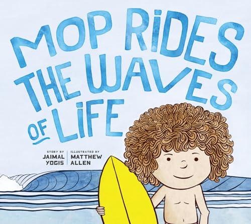 Mop Rides The Waves Of Life: A Story Of Mindfulness And Surfing (Emotional Regulation For Kids, Mindfulness 1 01 For Kids)