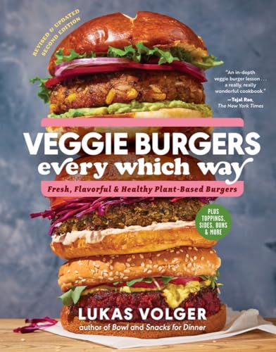 Veggie Burgers Every Which Way: Fresh, Flavorful, And Healthy Plant-Based Burgers
