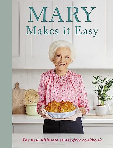 Mary Makes It Easy: The New Ultimate Stress-Free Cookbook