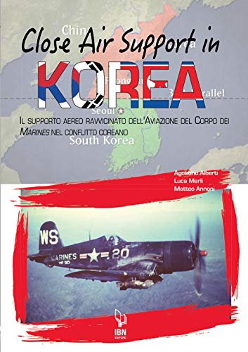Close Air Support In Korea. Il Supporto Aereo Ravvicinato Dell'Aviazione Del Corpo Dei Marines Nel Conflitto Coreano
