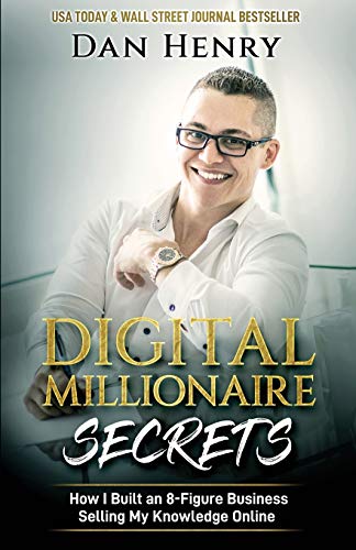 Digital Millionaire Secrets: How I Built An 8-Figure Business Selling My Knowledge Online