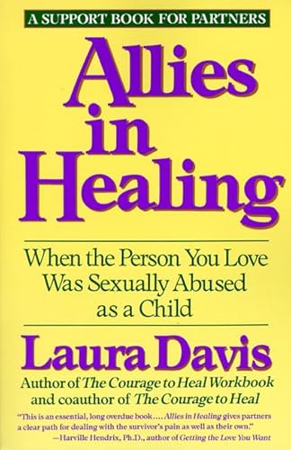 Allies In Healing: When The Person You Love Was Sexually Abused As A Child: When The Person You Love Is A Survivor Of Child Sexual Abuse
