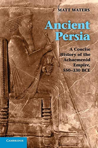 Ancient Persia: A Concise History Of The Achaemenid Empire, 550–330 Bce