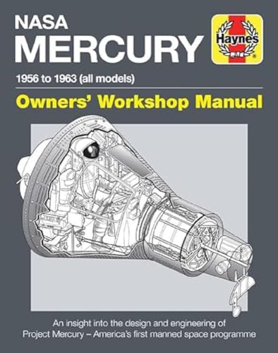 Haynes Nasa Mercury 1956 To 1963 (All Models) Owners' Workshop Manual: An Insight Into The Design And Engineering Of Project Mercury--America'S First 