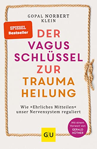 Der Vagus-Schlüssel Zur Traumaheilung: Wie »Ehrliches Mitteilen« Unser Nervensystem Reguliert
