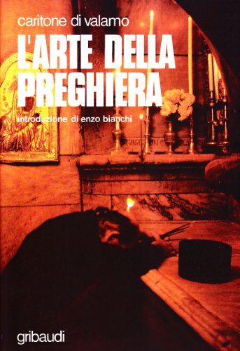 L'Arte Della Preghiera. Antologia Di Testi Spirituali Sulla Preghiera Del Cuore