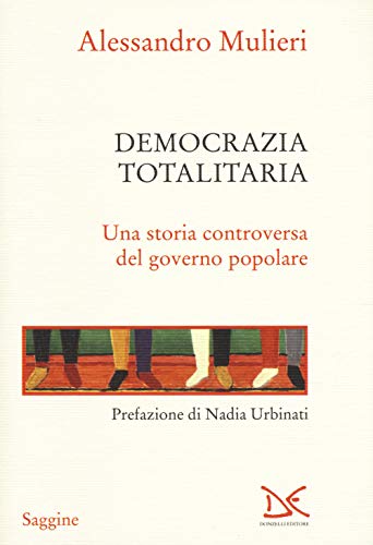 Democrazia Totalitaria. Una Storia Controversa Del Governo Popolare