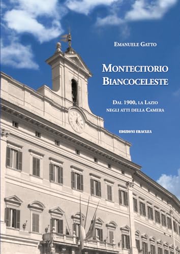 Montecitorio Biancoceleste. Dal 1900, La Lazio Negli Atti Della Camera