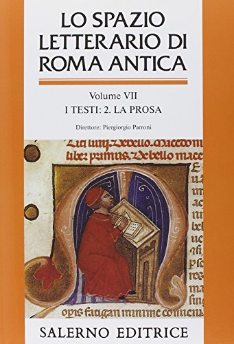 Lo Spazio Letterario Di Roma Antica. I Testi. La Prosa (Vol. 7)