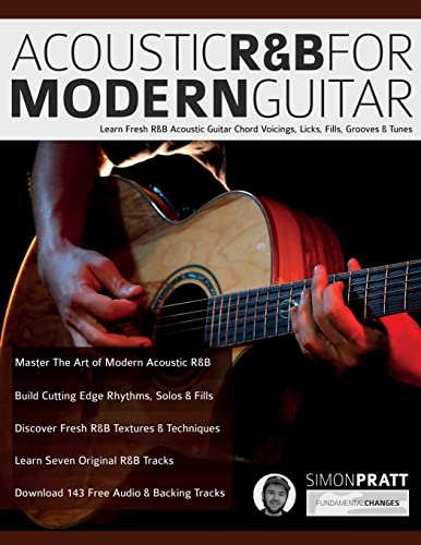 Acoustic R&B For Modern Guitar: Learn Fresh R&B Acoustic Guitar Chord Voicings, Licks, Fills, Grooves & Tunes: Learn Contemporary R&B Chord Voicings,