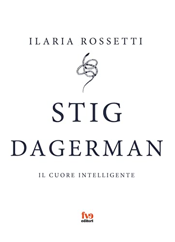 Stig Dagerman. Il Cuore Intelligente