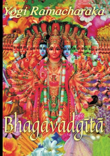 La Bhagavad Gita: Traduzione Di Yogi Ramacharaka