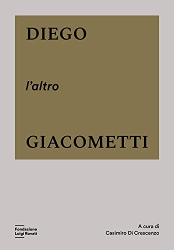Diego, L'Altro Giacometti. Ediz. A Colori