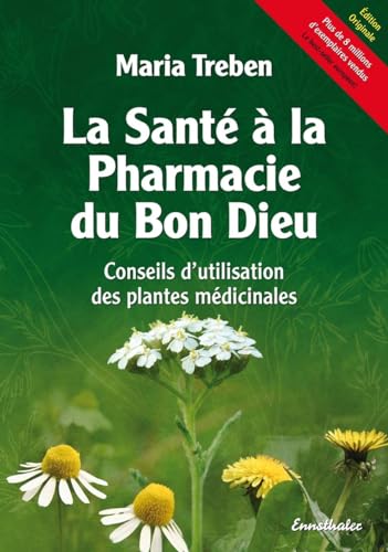La Sante A La Pharmacie Du Bon Dieu: Conseils D'Utilisation Des Plantes Médicinales