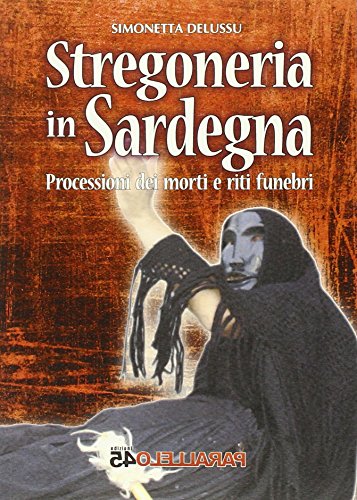 Stregoneria In Sardegna. Processioni Dei Morti E Riti Funebri