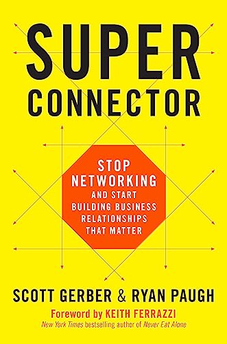 Superconnector: Stop Networking And Start Building Business Relationships That Matter