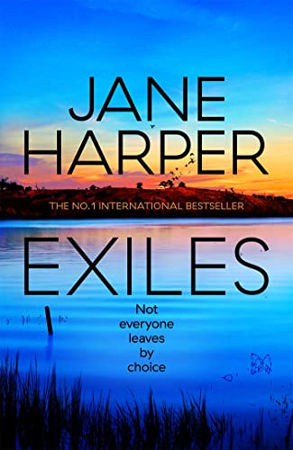 Exiles: The Heart-Pounding Aaron Falk Thriller From The No. 1 Bestselling Author Of The Dry And Force Of Nature