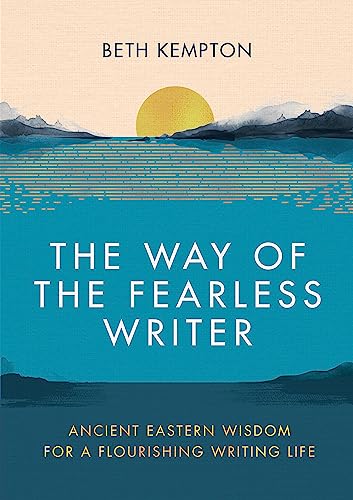 The Way Of The Fearless Writer: Ancient Eastern Wisdom For A Flourishing Writing Life
