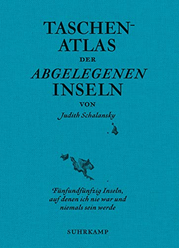 Taschenatlas Der Abgelegenen Inseln: Fünfundfünfzig Inseln, Auf Denen Ich Nie War Und Niemals Sein Werde: 5002