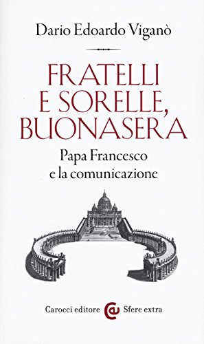 Fratelli E Sorelle, Buonasera. Papa Francesco E La Comunicazione