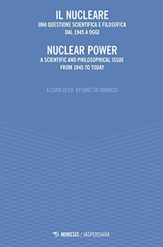 Il Nucleare. Una Questione Scientifica E Filosofica Dal 1945 A Oggi-Nuclear Power. A Scientific And Philosophical Issue From 1945 To Today