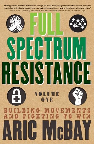 Full Spectrum Resistance, Volume One: Building Movements And Fighting To Win