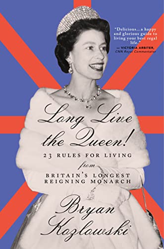 Long Live The Queen: 23 Rules For Living From Britain'S Longest-Reigning Monarch