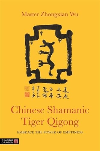Chinese Shamanic Tiger Qigong: Embrace The Power Of Emptiness