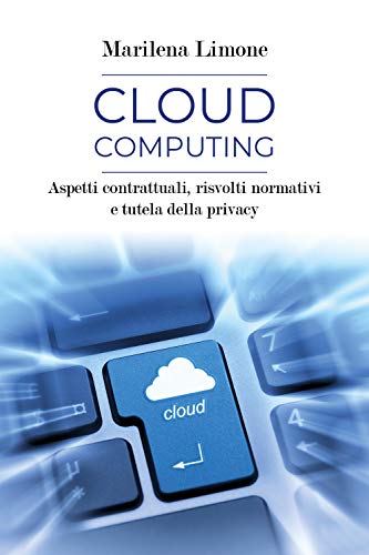 Cloud Computing. Aspetti Contrattuali, Risvolti Normativi E Tutela Della Privacy