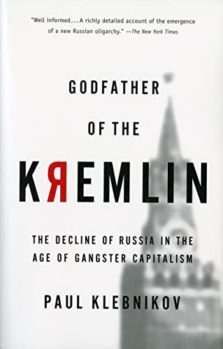 Godfather Of The Kremlin: The Decline Of Russia In The Age Of Gangster Capitalism