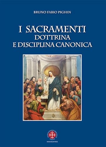 I Sacramenti. Dottrina E Disciplina Canonica. Nuova Ediz.