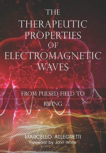 The Therapeutic Properties Of Electromagnetic Waves: From Pulsed Fields To Rifing: 3