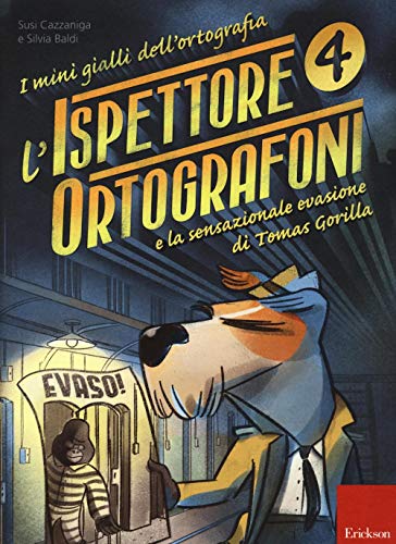 L'Ispettore Ortografoni E La Sensazionale Evasione Di Tomas Gorilla. I Mini Gialli Dell'Ortografia (Vol. 4)