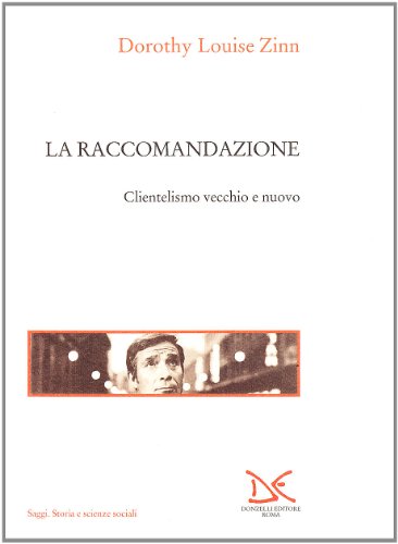 La Raccomandazione. Clientelismo Vecchio E Nuovo