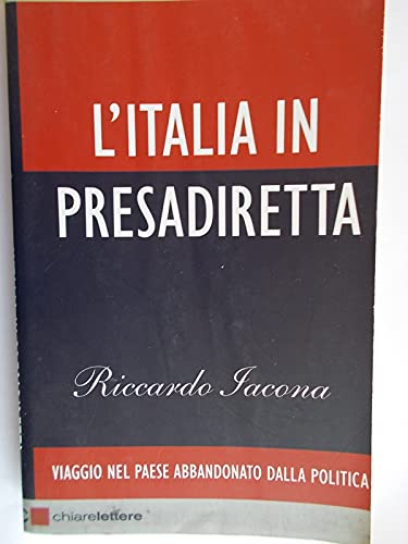 L'Italia In Presadiretta. Viaggio Nel Paese Abbandonato Dalla Politica