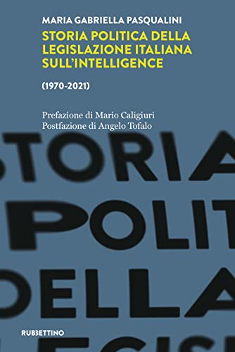 Storia Politica Della Legislazione Italiana Dell'Intelligence (1970-2021)