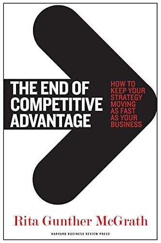 End Of Competitive Advantage: How To Keep Your Strategy Moving As Fast As Your Business