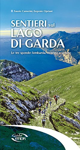 Sentieri Sul Lago Di Garda. Le Tre Sponde: Lombarda, Trentina, Veneta