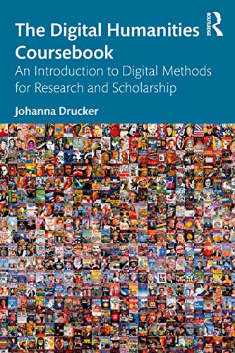 The Digital Humanities Coursebook: An Introduction To Digital Methods For Research And Scholarship