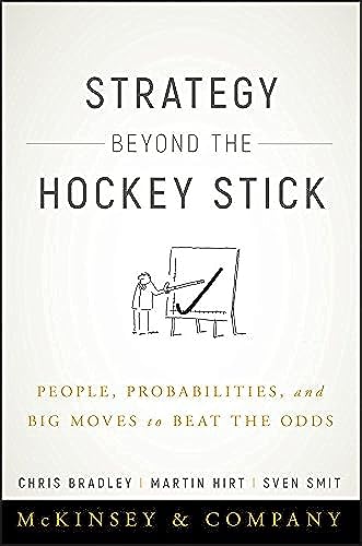 Strategy Beyond The Hockey Stick: People, Probabilities, And Big Moves To Beat The Odds