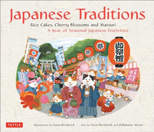 Japanese Traditions: Rice Cakes, Cherry Blossoms And Matsuri: A Year Of Seasonal Japanese Festivities [Lingua Inglese]