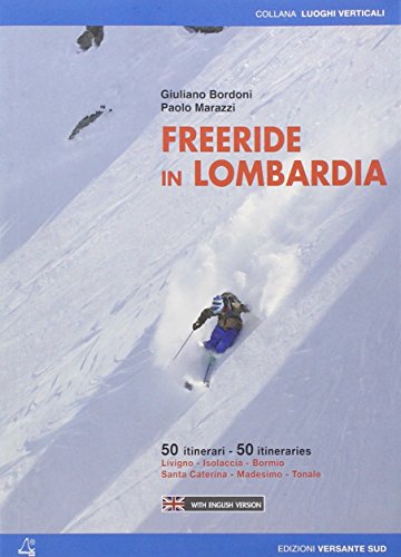 Freeride In Lombardia. 50 Itinerari Livigno, Isolaccia, Bormio, Santa Caterina, Madesimo, Tonale. Ediz. Multilingue