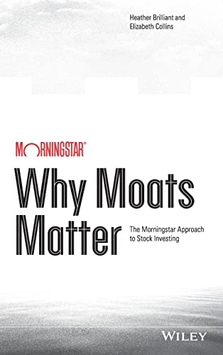Why Moats Matter: The Morningstar Approach To Stock Investing