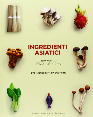 Ingredienti Asiatici. Ediz. Illustrata